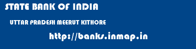STATE BANK OF INDIA  UTTAR PRADESH MEERUT KITHORE   banks information 
